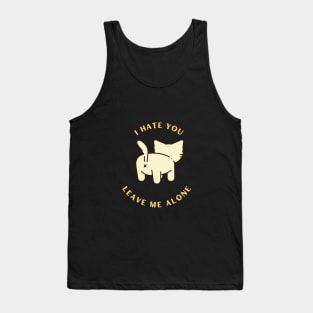 I Hate You Leave me alone cat Tank Top